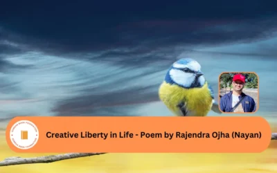 Creative Liberty in Life - Poem by Rajendra Ojha (Nayan)